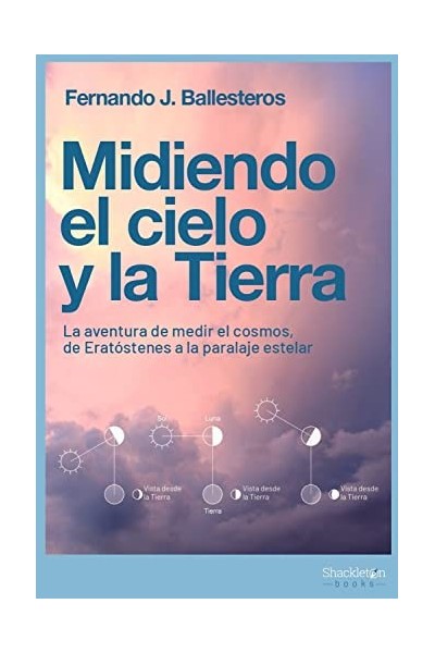 MIDIENDO EL CIELO Y LA TIERRA. La aventura de medir el cosmos, de Eratóstenes a la paralaje estelar